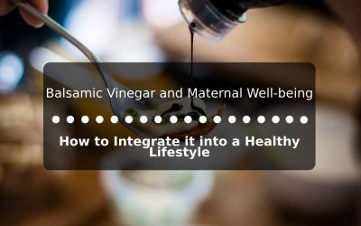 Balsamic Vinegar and Maternal Well-being: How to Integrate it into a Healthy Lifestyle